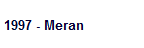 1997 - Meran